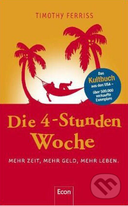 Kniha: Die 4-Stunden Woche (Timothy Ferriss). Econ, 2008 Kniha: Die 4-Stunden Woche (Timothy Ferriss). Econ, 2008