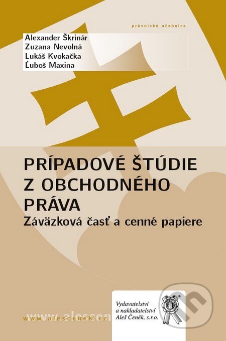 Kniha: Prípadové štúdie z obchodného práva (Alexander Škrinár, Ľuboš Maxina, Lukáš Kvokačka a Zuzana Nevolná). Aleš Čeněk, 2011 Kniha: Prípadové štúdie z obchodného práva (Alexander Škrinár, Ľuboš Maxina, Lukáš Kvokačka a Zuzana Nevolná). Aleš Čeněk, 2011