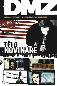 Kniha: DMZ 2: Tělo novináře (Brian Wood). BB/art, 2011 Kniha: DMZ 2: Tělo novináře (Brian Wood). BB/art, 2011