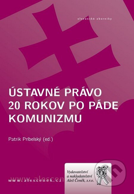 Kniha: Ústavné právo 20 rokov po páde komunizmu (Patrik Príbelský). Aleš Čeněk, 2011 Kniha: Ústavné právo 20 rokov po páde komunizmu (Patrik Príbelský). Aleš Čeněk, 2011