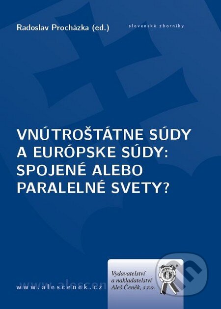 Kniha: Vnútroštátne súdy a európske súdy (Radoslav Procházka). Aleš Čeněk, 2011 Kniha: Vnútroštátne súdy a európske súdy (Radoslav Procházka). Aleš Čeněk, 2011