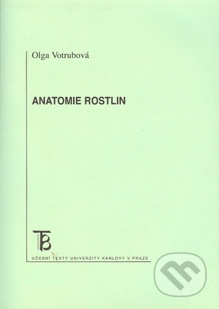 Kniha: Anatomie rostlin (Olga Votrubová). Karolinum, 2011 Kniha: Anatomie rostlin (Olga Votrubová). Karolinum, 2011