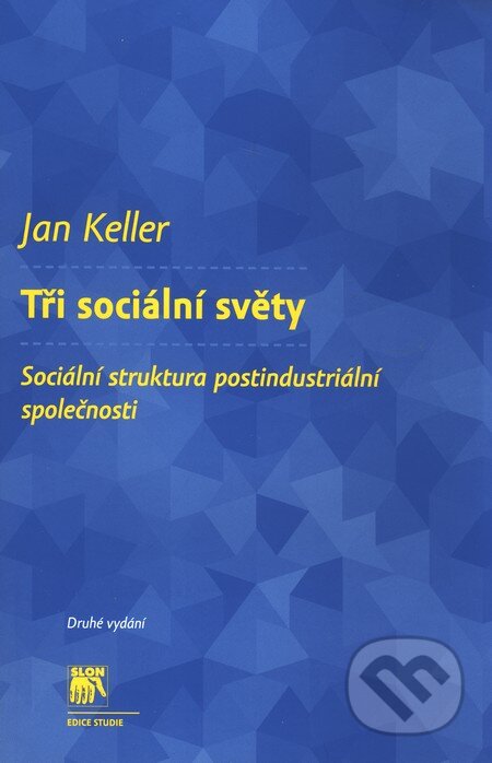 Kniha: Tři sociální světy (Jan Keller). SLON, 2011 Kniha: Tři sociální světy (Jan Keller). SLON, 2011