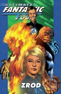 Kniha: Ultimate Fantastic Four: Zrod (Mark Millar a kolektiv). Crew, 2011 Kniha: Ultimate Fantastic Four: Zrod (Mark Millar a kolektiv). Crew, 2011