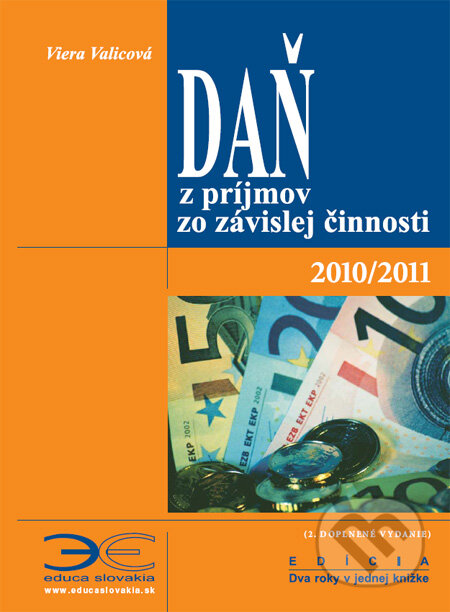 Kniha: Daň z príjmov zo závislej činnosti 2010/2011 (Viera Valicová). Ing. Eva Benková - EDUCA SLOVAKIA, 2011 Kniha: Daň z príjmov zo závislej činnosti 2010/2011 (Viera Valicová). Ing. Eva Benková - EDUCA SLOVAKIA, 2011