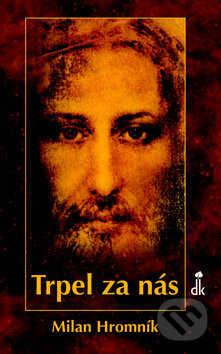 Kniha: Trpel za nás (Milan Hromník). Dobrá kniha, 2011 Kniha: Trpel za nás (Milan Hromník). Dobrá kniha, 2011