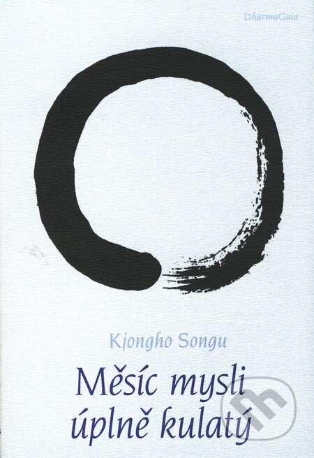 Kniha: Měsíc mysli úplně kulatý (Kjongho Songu). DharmaGaia, 2011 Kniha: Měsíc mysli úplně kulatý (Kjongho Songu). DharmaGaia, 2011