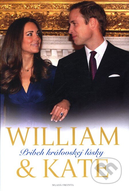 Kniha: William & Kate - Príbeh kráľovskej lásky (James Clench). Mladá fronta, 2011 Kniha: William & Kate - Príbeh kráľovskej lásky (James Clench). Mladá fronta, 2011