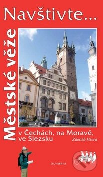 Kniha: Městské věže v Čechách, na Moravě, ve Slezsku (Zdeněk Fišera). Olympia, 2011 Kniha: Městské věže v Čechách, na Moravě, ve Slezsku (Zdeněk Fišera). Olympia, 2011
