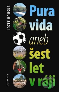 Kniha: Pura Vida aneb Šest let v ráji (Jozef Bouška). Olympia, 2011 Kniha: Pura Vida aneb Šest let v ráji (Jozef Bouška). Olympia, 2011