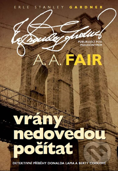Kniha: Vrány nedovedou počítat (A.A. Fair). XYZ, 2011 Kniha: Vrány nedovedou počítat (A.A. Fair). XYZ, 2011