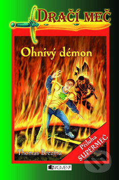 Kniha: Dračí meč - Ohnivý démon (Thomas C. Brezina). Nakladatelství Fragment, 2011 Kniha: Dračí meč - Ohnivý démon (Thomas C. Brezina). Nakladatelství Fragment, 2011