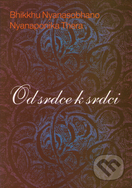 Kniha: Od srdce k srdci (Bhikkhu Nyanasobhano a Nyanaponika Thera). Stratos, 1995 Kniha: Od srdce k srdci (Bhikkhu Nyanasobhano a Nyanaponika Thera). Stratos, 1995