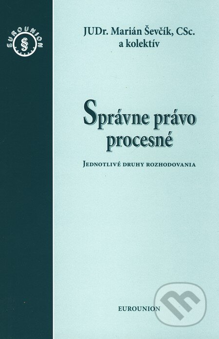 Kniha: Správne právo procesné (Marián Ševčík a kolektiv). Eurounion, 2009 Kniha: Správne právo procesné (Marián Ševčík a kolektiv). Eurounion, 2009