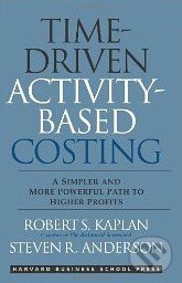 Kniha: Time-Driven Activity-Based Costing (Robert S. Kaplan a Steven R. Anderson). Harvard Business Press, 2007 Kniha: Time-Driven Activity-Based Costing (Robert S. Kaplan a Steven R. Anderson). Harvard Business Press, 2007