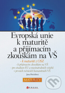 Kniha: Evropská unie k maturitě a přijímacím zkouškám na VŠ (Jana Petrželová). CPRESS, 2011 Kniha: Evropská unie k maturitě a přijímacím zkouškám na VŠ (Jana Petrželová). CPRESS, 2011