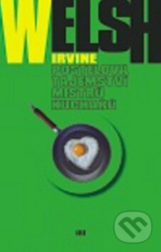 Kniha: Postelová tajemství mistrů kuchařů (Irvine Welsh a Robert Tschorn). Argo, 2011 Kniha: Postelová tajemství mistrů kuchařů (Irvine Welsh a Robert Tschorn). Argo, 2011