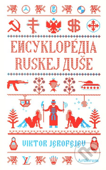 Kniha: Encyklopédia ruskej duše (Viktor Jerofejev). Artforum, 2011 Kniha: Encyklopédia ruskej duše (Viktor Jerofejev). Artforum, 2011