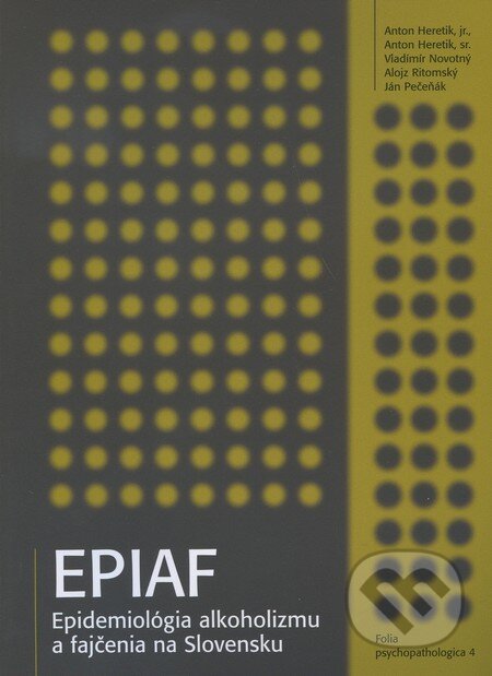 Kniha: EPIAF - epidemiológia alkoholizmu a fajčenia na Slovensku (Psychoprof). Psychoprof, 2008 Kniha: EPIAF - epidemiológia alkoholizmu a fajčenia na Slovensku (Psychoprof). Psychoprof, 2008