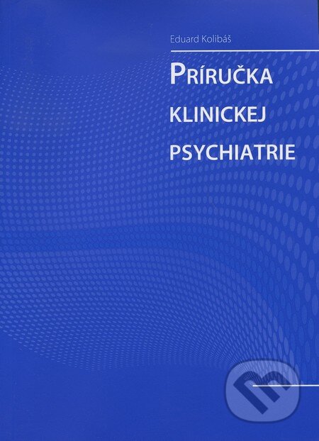 Kniha: Príručka klinickej psychiatrie (Eduard Kolibáš). Psychoprof, 2010 Kniha: Príručka klinickej psychiatrie (Eduard Kolibáš). Psychoprof, 2010