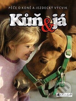 Kniha: Kůň a já (Gill Harvey a Rosie Dickins). Nakladatelství Fragment, 2011 Kniha: Kůň a já (Gill Harvey a Rosie Dickins). Nakladatelství Fragment, 2011