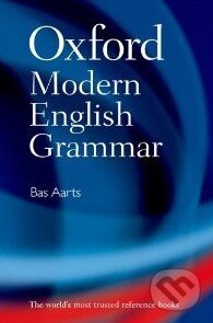 Kniha: Oxford Modern English Grammar (Bas Aarts). Oxford University Press, 2011 Kniha: Oxford Modern English Grammar (Bas Aarts). Oxford University Press, 2011