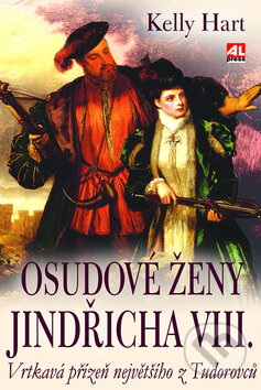 Kniha: Osudové ženy Jindřicha VIII. (Kelly Hart). Alpress, 2011 Kniha: Osudové ženy Jindřicha VIII. (Kelly Hart). Alpress, 2011