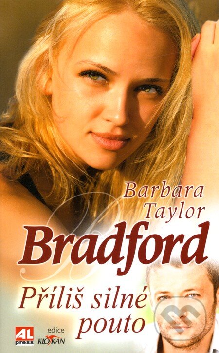 Kniha: Příliš silné pouto (Barbara Taylor Bradford). Alpress, 2011 Kniha: Příliš silné pouto (Barbara Taylor Bradford). Alpress, 2011