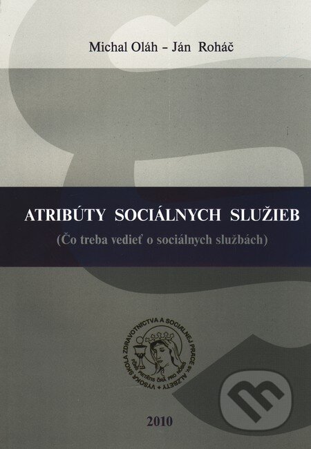 Kniha: Atribúty sociálnych služieb (Michal Oláh a Ján Roháč). Vysoká škola zdravotníctva a sociálnej práce sv. Alžbety, 2010 Kniha: Atribúty sociálnych služieb (Michal Oláh a Ján Roháč). Vysoká škola zdravotníctva a sociálnej práce sv. Alžbety, 2010