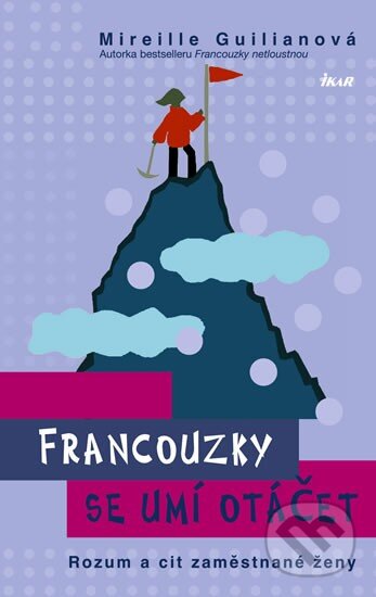 Kniha: Francouzky se umí otáčet (Mireille Guiliano). Ikar CZ, 2011 Kniha: Francouzky se umí otáčet (Mireille Guiliano). Ikar CZ, 2011