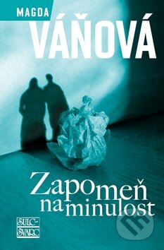 Kniha: Zapomeň na minulost (Magda Váňová). Šulc - Švarc, 2011 Kniha: Zapomeň na minulost (Magda Váňová). Šulc - Švarc, 2011