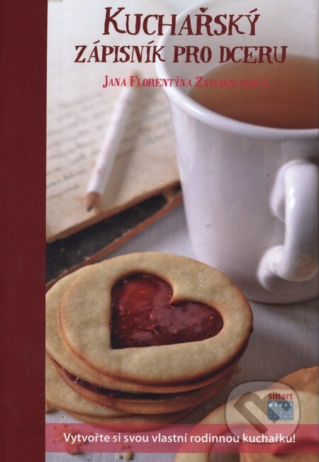Kuchařský zápisník pro dceru (Jana Florentýna Zatloukalová). Smart Press, 2011 Kuchařský zápisník pro dceru (Jana Florentýna Zatloukalová). Smart Press, 2011