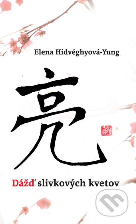 Kniha: Dážď slivkových kvetov (Elena Hidvéghyová-Yung). Slovart, 2011 Kniha: Dážď slivkových kvetov (Elena Hidvéghyová-Yung). Slovart, 2011