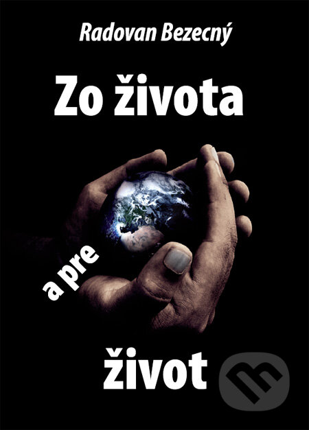 Kniha: Zo života a pre život (Radovan Bezecný). Radovan Bezecný-Vydavateľstvo OBJAVITEĽ, 2010 Kniha: Zo života a pre život (Radovan Bezecný). Radovan Bezecný-Vydavateľstvo OBJAVITEĽ, 2010