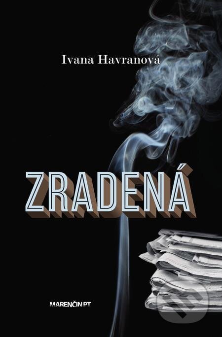 Zradená - Ivana Havranová, Marenčin PT, 2021