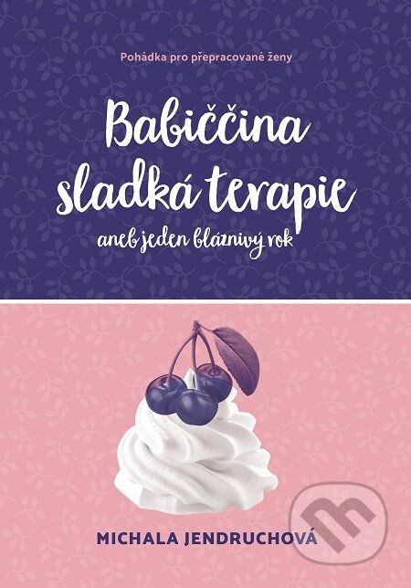 E-kniha: Babiččina sladká terapie (Michala Jendruchová). Práh, 2020 E-kniha: Babiččina sladká terapie (Michala Jendruchová). Práh, 2020