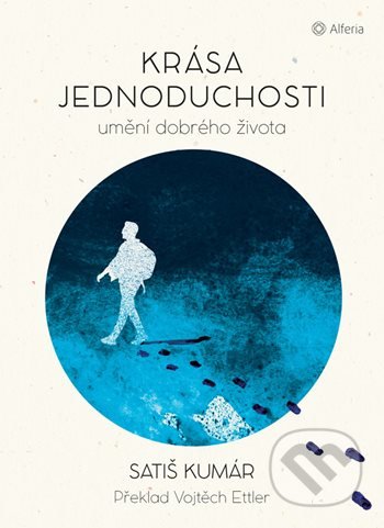 Kniha: Krása jednoduchosti (Satiš Kumár). Alferia, 2021 Kniha: Krása jednoduchosti (Satiš Kumár). Alferia, 2021
