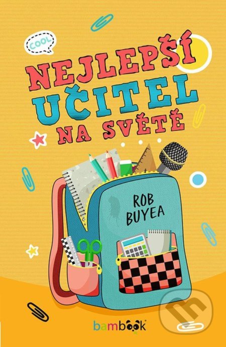 Kniha: Nejlepší učitel na světě (Rob Buyea). Bambook, 2021 Kniha: Nejlepší učitel na světě (Rob Buyea). Bambook, 2021