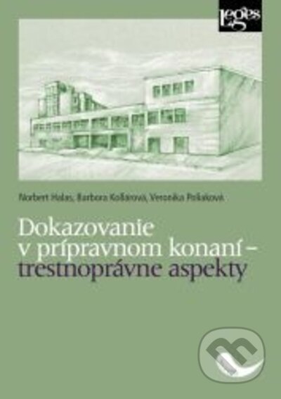 Kniha: Dokazovanie v prípravnom konaní (Barbora Kollárová, Norbert Halas a Veronika Poliaková). Leges, 2021 Kniha: Dokazovanie v prípravnom konaní (Barbora Kollárová, Norbert Halas a Veronika Poliaková). Leges, 2021