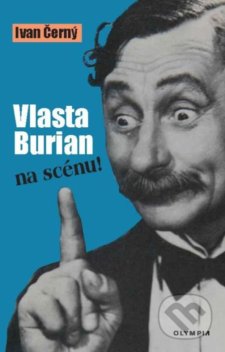 Kniha: Vlasta Burian na scénu! (Ivan Černý). Olympia Kniha: Vlasta Burian na scénu! (Ivan Černý). Olympia