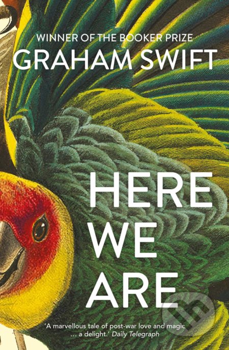 Here We Are - Graham Swift, Scribner, 2021