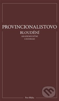 Kniha: Provincionalistovo bloudění akademickými chodbami (Petr Bláha). Přestupní stanice, 2021 Kniha: Provincionalistovo bloudění akademickými chodbami (Petr Bláha). Přestupní stanice, 2021