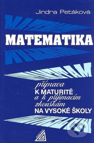 Kniha: Matematika příprava k maturitě (Jindra Petáková). Spoločnosť Prometheus, 2021 Kniha: Matematika příprava k maturitě (Jindra Petáková). Spoločnosť Prometheus, 2021