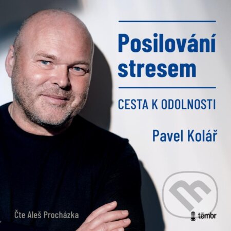Audiokniha: Posilování stresem (Pavel Kolář). Témbr, 2021 Audiokniha: Posilování stresem (Pavel Kolář). Témbr, 2021