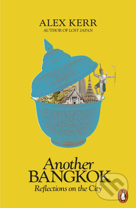 Kniha: Another Bangkok (Alex Kerr). Penguin Books, 2021 Kniha: Another Bangkok (Alex Kerr). Penguin Books, 2021