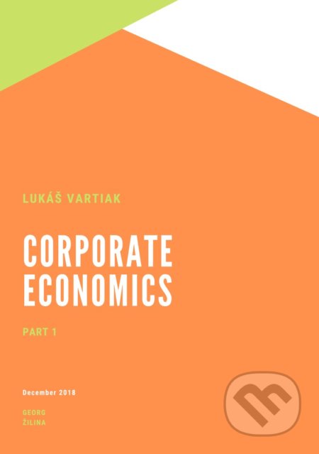 Kniha: Corporate Ekonomics 1 (Lukáš Vartiak). Georg, 2018 Kniha: Corporate Ekonomics 1 (Lukáš Vartiak). Georg, 2018