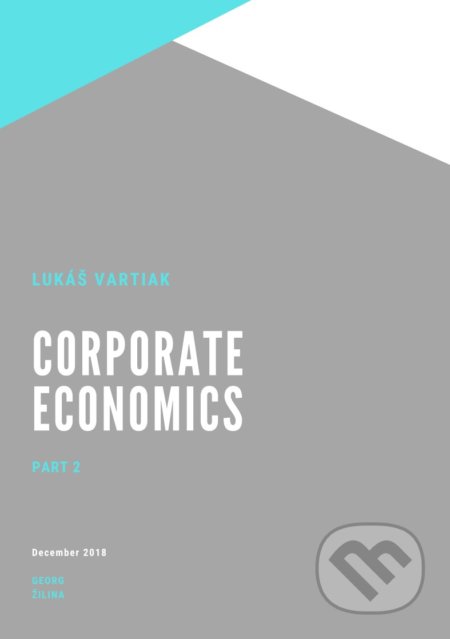 Kniha: Corporate Ekonomics 2 (Lukáš Vartiak). Georg, 2018 Kniha: Corporate Ekonomics 2 (Lukáš Vartiak). Georg, 2018