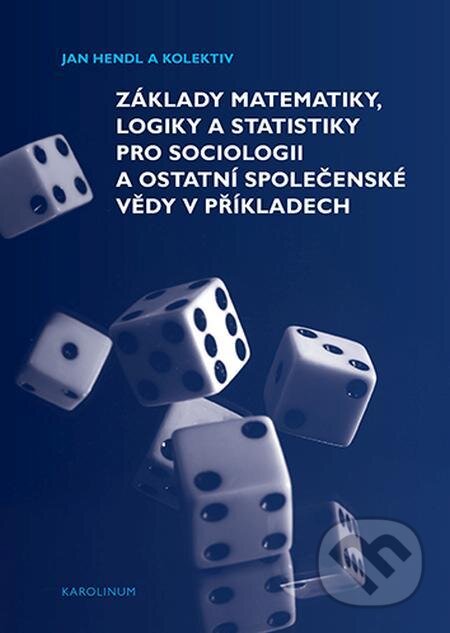 E-kniha: Základy matematiky, logiky a statistiky pro sociologii a ostatní společenské vědy v příkladech (Jakub Siegl, Jan Hendl a Martin Moldan). Karolinum, 2021 E-kniha: Základy matematiky, logiky a statistiky pro sociologii a ostatní společenské vědy v příkladech (Jakub Siegl, Jan Hendl a Martin Moldan). Karolinum, 2021
