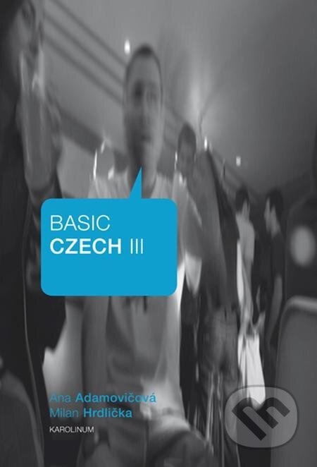 E-kniha: Basic Czech III. (Ana Adamovičová). Karolinum E-kniha: Basic Czech III. (Ana Adamovičová). Karolinum