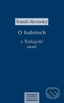Kniha: O habitech v Teologické sumě (Tomáš Akvinský). Krystal OP, 2021 Kniha: O habitech v Teologické sumě (Tomáš Akvinský). Krystal OP, 2021